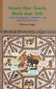 Hardcover Beasts that Teach, Birds that Tell: Animal Language in Rabbinic and Classical Literatures Book