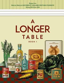Paperback A Longer Table: Recipes from Walla Walla University College Writing Students, Book 1 Book