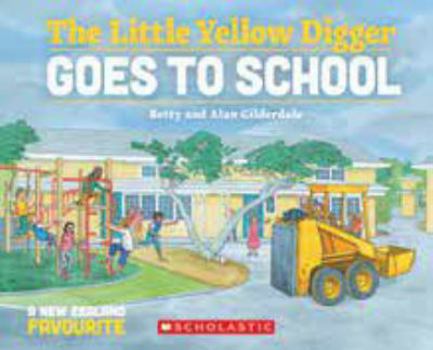 The Little Yellow Digger Goes to School - Book #4 of the Little Yellow Digger
