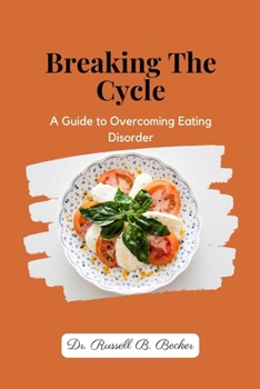 Paperback Breaking The Cycle: A Guide to Overcoming Eating Disorder Book