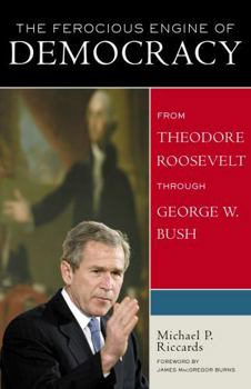 Paperback The Ferocious Engine of Democracy, Updated: From Theodore Roosevelt through George W. Bush Book