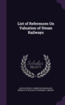 Hardcover List of References On Valuation of Steam Railways Book