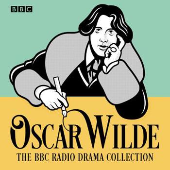 Audio CD The Oscar Wilde BBC Radio Drama Collection: Give Full-Cast Productions Book