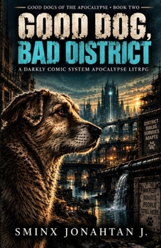 Good Dog, Bad District: A Darkly Comic System Apocalypse LitRPG (Good Dogs of the Apocalypse)