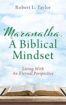 Paperback Maranatha, A Biblical Mindset: Living With An Eternal Perspective Book