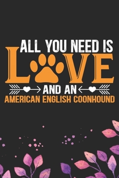 All You Need Is Love and an American English Coonhound: Cool American English Coonhound Dog Journal Notebook - Funny American English Coonhound Dog ... Coonhound Owner Gifts. 6 x 9 in 120 pages