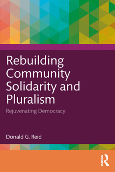 Paperback Rebuilding Community Solidarity and Pluralism: Rejuvenating Democracy Book