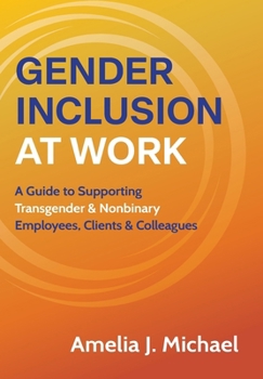 Hardcover Gender Inclusion at Work: A Guide to Supporting Transgender & Nonbinary Employees, Clients & Colleagues Book