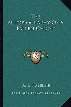 Paperback The Autobiography Of A Fallen Christ Book