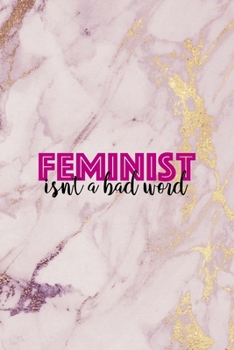 Feminist Isn't A Bad Word: All Purpose 6x9 Blank Lined Notebook Journal Way Better Than A Card Trendy Unique Gift Pink Marble Fight Like A Girl