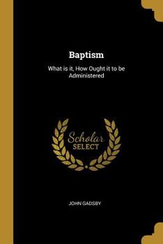 Paperback Baptism: What is it, How Ought it to be Administered Book