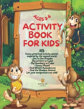 Activity Book for Kids Ages 3-6: 115 Funny Preschool Activity Games Inspired by the Animal World - Dot to Dot Puzzles, Big Coloring Letters, Big ... Shadow Animal Let Your Imagination Run Wild!