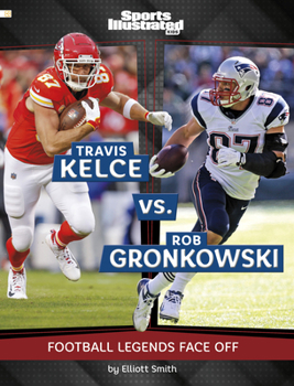 Travis Kelce vs. Rob Gronkowski: Football Legends Face Off (Spark: Sports Illustrated Kids: Legend vs. Legend)