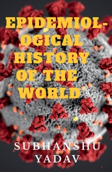 Paperback Epidemiological History of the World: Worst Disease Outbreaks in the History Book