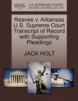 Paperback Reaves V. Arkansas U.S. Supreme Court Transcript of Record with Supporting Pleadings Book