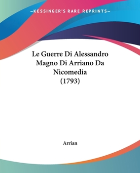 Paperback Le Guerre Di Alessandro Magno Di Arriano Da Nicomedia (1793) Book