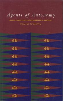 Paperback Agents of Autonomy : Maori Committees In The Nineteenth Century Book