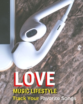 Love Music Lifestyle: Blank Music Sheet Notebook Music Log Book Playlist Logbook Keep Track of Your Favorite Songs, Tracks, Artists, Albums Review Playlist Diary Journal Notebook for Tracking