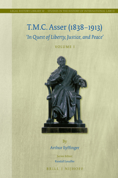 Hardcover T.M.C. Asser (1838-1913) (2 Vols.): 'In Quest of Liberty, Justice, and Peace' Book