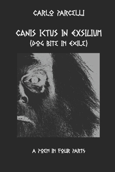 Paperback Canis Ictus in Exsilium: Translated from the Sermo Vulgaris, a Poem in Four Parts Book