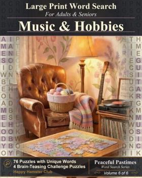 Music & Hobbies Word Search: 80 Relaxing Large Print Word Search Puzzles for Adults and Seniors (Peaceful Pastimes Word Search)