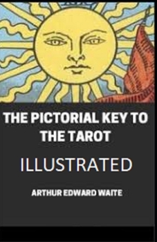 The Pictorial Key To The Tarot Illustrated
