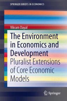 Paperback The Environment in Economics and Development: Pluralist Extensions of Core Economic Models Book