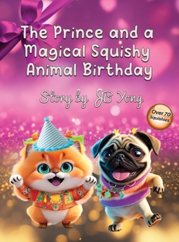 Hardcover The Prince and a Magical Squishy Animal Birthday: Funny Fantasy Children's Picture Book With Animal Pets and Rhymes Birthday Party [Large Print] Book