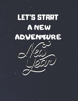 notebook  gift :let’s start a new adventure: New Years Resolution or Bucket List Journal Book to Plan Adventures, Trips, Volunteer work, Things to ... (8.5/11) inches 120 pages ,new year gift