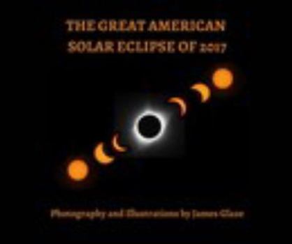 Paperback THE GREAT AMERICAN SOLAR ECLIPSE OF 2017 Book