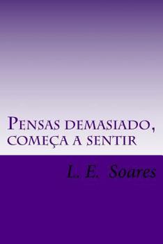 Paperback Pensas demasiado, começa a sentir: Poemas, Prosas e textos assim-assim [Portuguese] Book