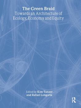 Hardcover The Green Braid: Towards an Architecture of Ecology, Economy and Equity Book