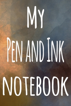 My Pen and Ink Notebook: The perfect gift for the artist in your life - 119 page lined journal!