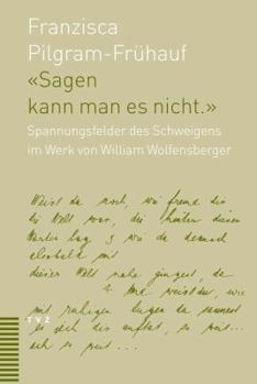 Paperback Sagen Kann Man Es Nicht: Spannungsfelder Des Schweigens Im Werk Von William Wolfensberger (1889-1918) [German] Book