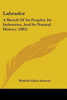 Paperback Labrador: A Sketch Of Its Peoples, Its Industries, And Its Natural History (1883) Book