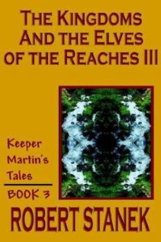 The Kingdoms And The Elves Of The Reaches III (Keeper Martin's Tales) - Book #3 of the Kingdoms and Elves of the Reaches