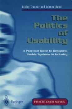 Paperback The Politics of Usability: A Practical Guide to Designing Usable Systems in Industry Book