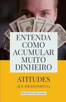 Paperback Entenda Como Acumular Muito Dinheiro: Atitudes Que Atraem Fortuna [Portuguese] Book