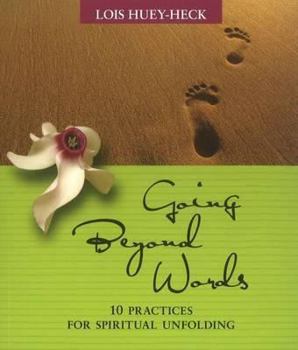Hardcover Going Beyond Words: 12 Practices for Spiritual Unfolding Book