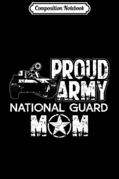 Composition Notebook: Proud Army National Guard Mom -Veteran  Journal/Notebook Blank Lined Ruled 6x9 100 Pages