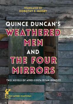 Paperback Quince Duncan's Weathered Men and the Four Mirrors: Two Novels of Afro-Costa Rican Identity Book