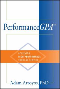 Hardcover PerformanceGPA: Achieving High Performance Through Service Book