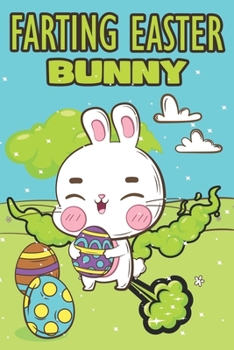 Paperback Farting Easter Bunny: This is A Fun Easter Fart Coloring Book For Kids & Teens of Bunny, Easter Eggs, and More Book