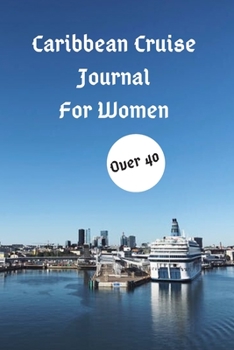 Caribbean Cruise Journal For Women Over 40: Organizer, Countdown Checklists, Packing List, Travel Tips & Cruise Diary