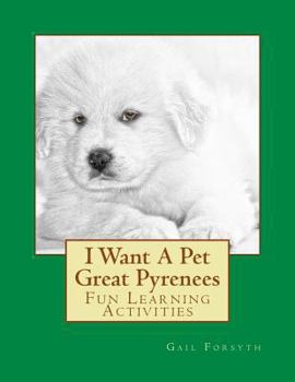 Paperback I Want A Pet Great Pyrenees: Fun Learning Activities Book