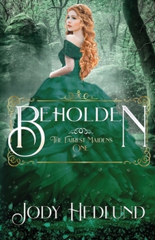 Beholden - Book #1 of the Fairest Maidens