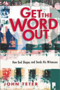 Paperback Get the Word Out: How God Shapes and Sends His Witnesses Book