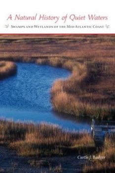 Hardcover A Natural History of Quiet Waters: Swamps and Wetlands of the Mid-Atlantic Coast Book