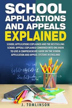School Applications and Appeals Explained: School Applications and the best selling School Appeals Explained combined into one book to give a comprehensive guide on the school application and appeal s