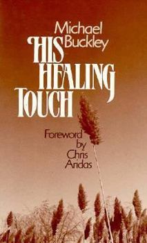 Paperback His Healing Touch: A Personal Witness to the Power of God's Healing Love Book